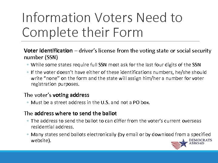 Information Voters Need to Complete their Form Voter identification – driver’s license from the