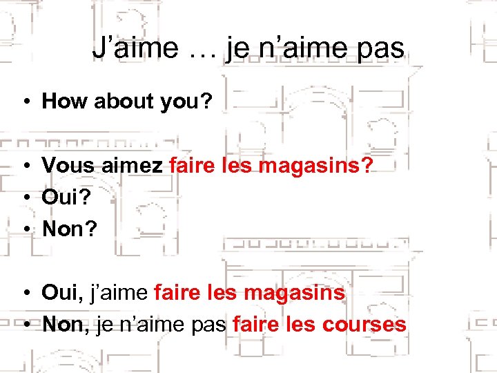 J’aime … je n’aime pas • How about you? • Vous aimez faire les