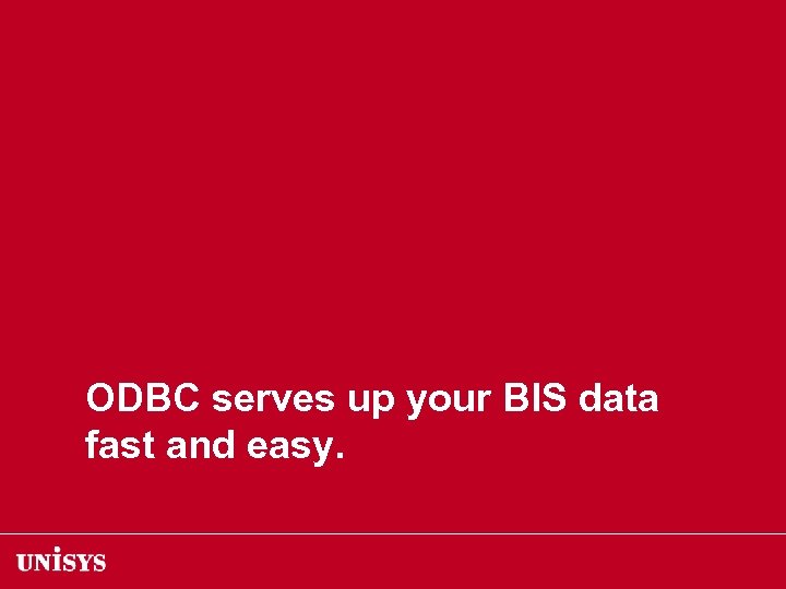 ODBC serves up your BIS data fast and easy. 