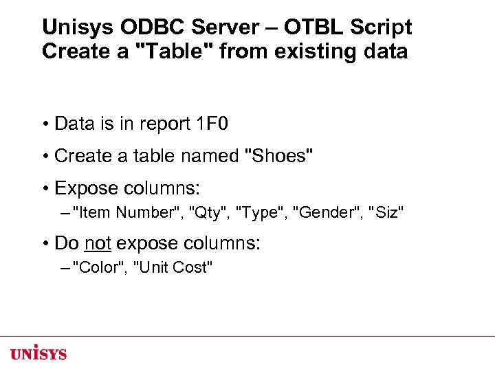 Unisys ODBC Server – OTBL Script Create a "Table" from existing data • Data