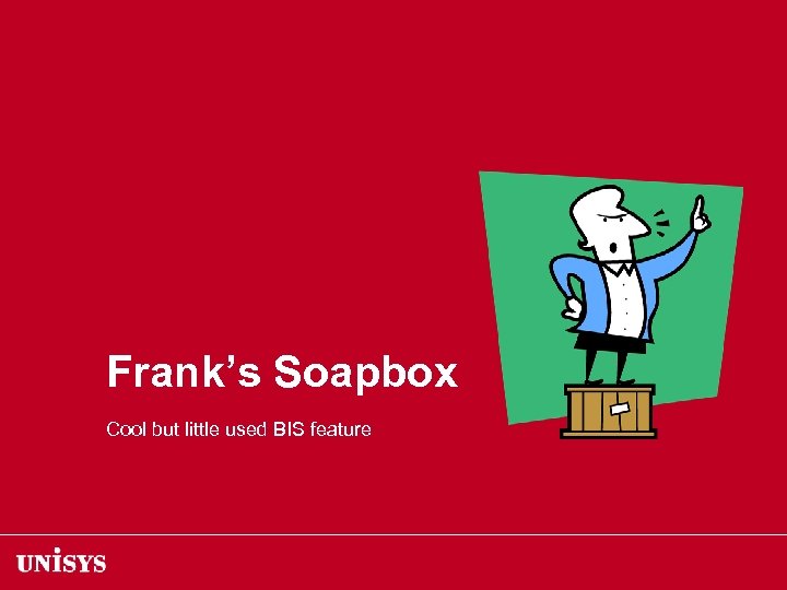 Frank’s Soapbox Cool but little used BIS feature 