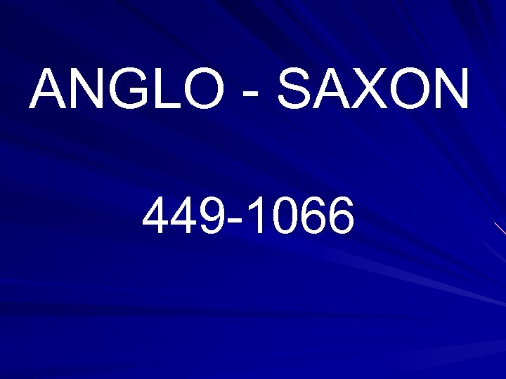 ANGLO - SAXON 449 -1066 