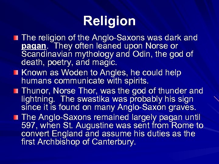 Religion The religion of the Anglo-Saxons was dark and pagan. They often leaned upon