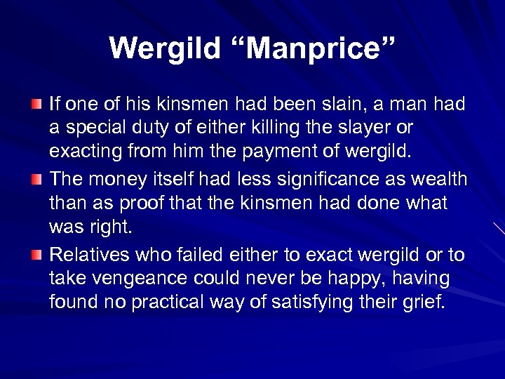 Wergild “Manprice” If one of his kinsmen had been slain, a man had a