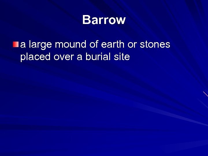 Barrow a large mound of earth or stones placed over a burial site 