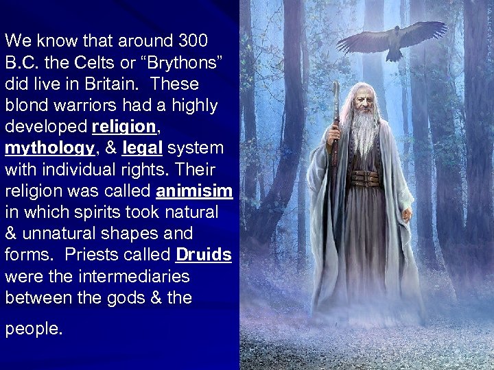 We know that around 300 B. C. the Celts or “Brythons” did live in