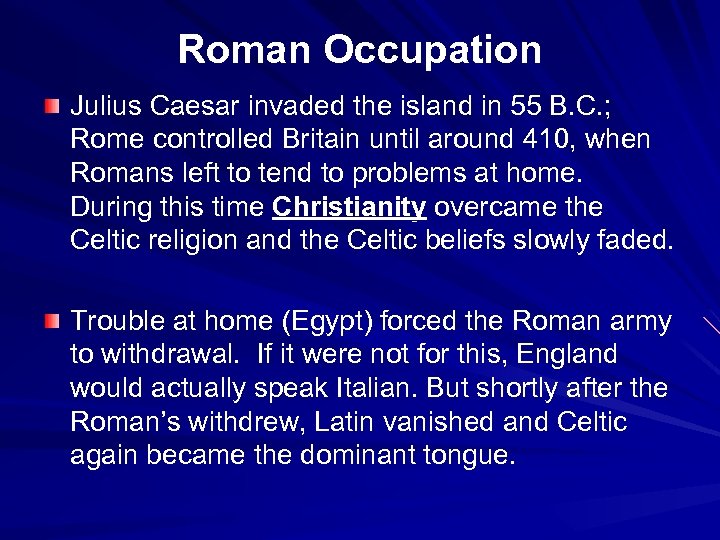 Roman Occupation Julius Caesar invaded the island in 55 B. C. ; Rome controlled