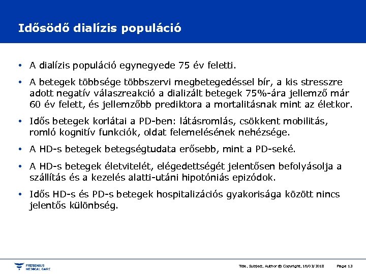 Idősödő dialízis populáció • A dialízis populáció egynegyede 75 év feletti. • A betegek