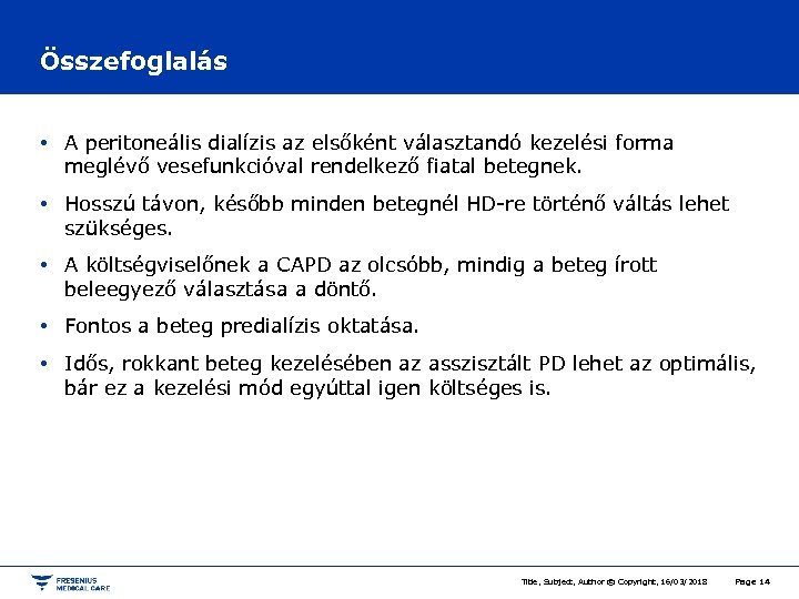 Összefoglalás • A peritoneális dialízis az elsőként választandó kezelési forma meglévő vesefunkcióval rendelkező fiatal