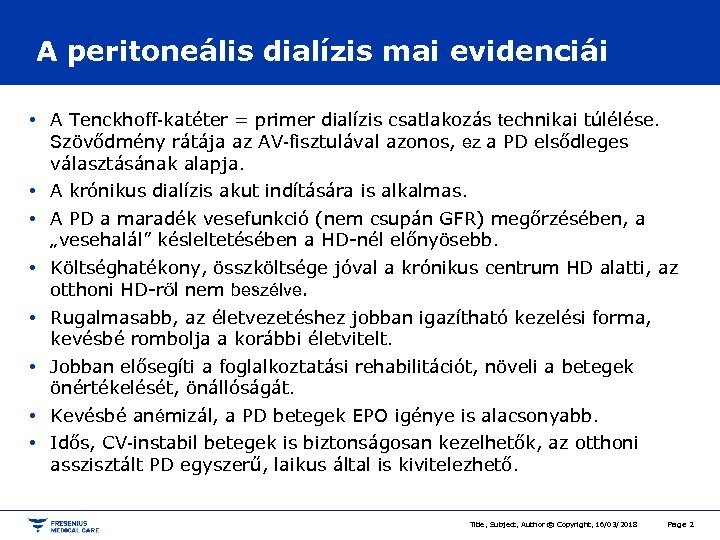 A peritoneális dialízis mai evidenciái • A Tenckhoff-katéter = primer dialízis csatlakozás technikai túlélése.