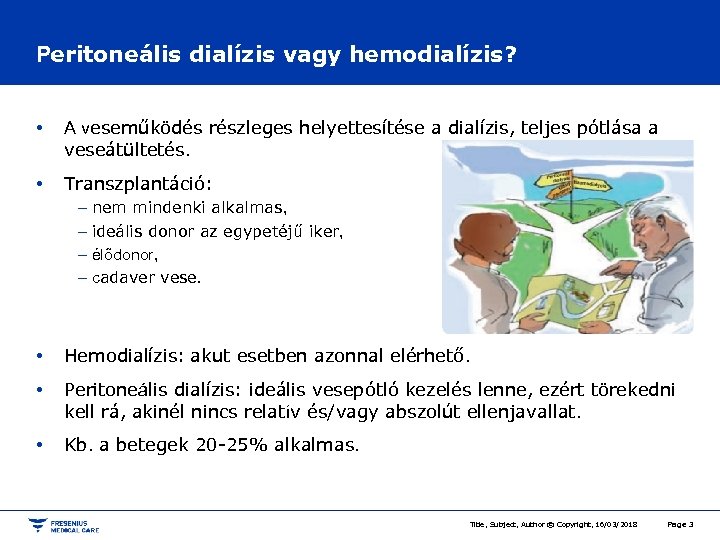 Peritoneális dialízis vagy hemodialízis? • A veseműködés részleges helyettesítése a dialízis, teljes pótlása a