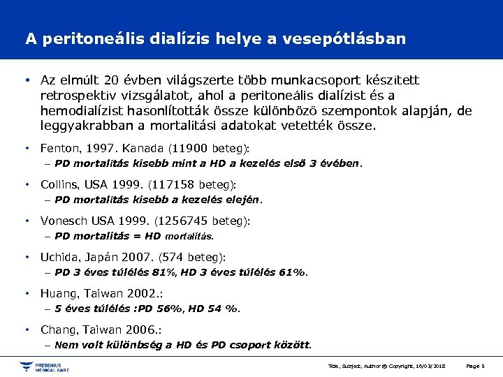 A peritoneális dialízis helye a vesepótlásban • Az elmúlt 20 évben világszerte több munkacsoport