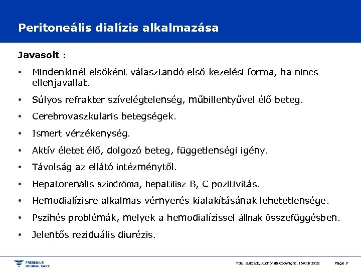 Peritoneális dialízis alkalmazása Javasolt : • Mindenkinél elsőként választandó első kezelési forma, ha nincs