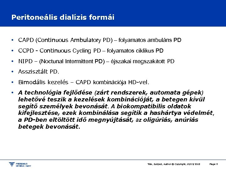 Peritoneális dialízis formái • CAPD (Continuous Ambulatory PD) – folyamatos ambuláns PD • CCPD