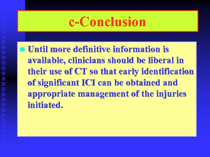 c-Conclusion n Until more definitive information is available, clinicians should be liberal in their