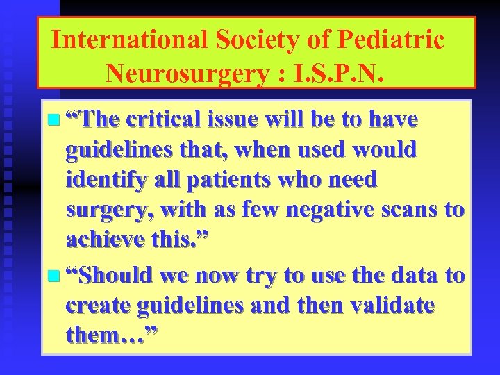 International Society of Pediatric Neurosurgery : I. S. P. N. n “The critical issue