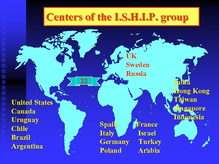 Centers of the I. S. H. I. P. group 22 United States Canada Uruguay