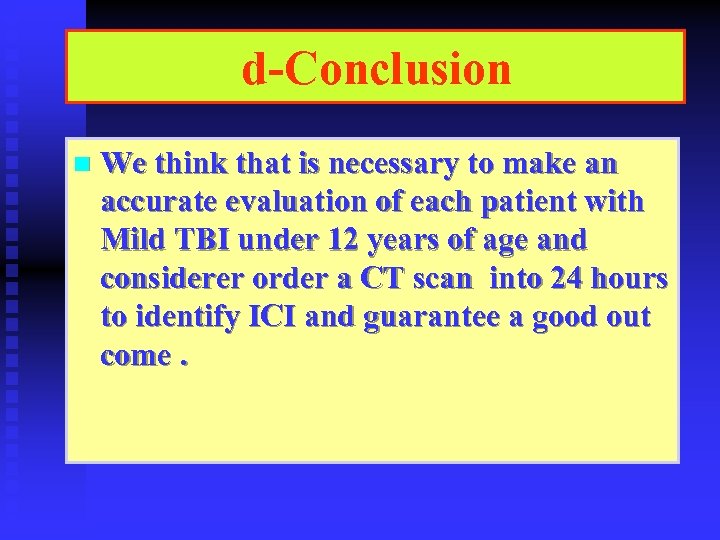 d-Conclusion n We think that is necessary to make an accurate evaluation of each
