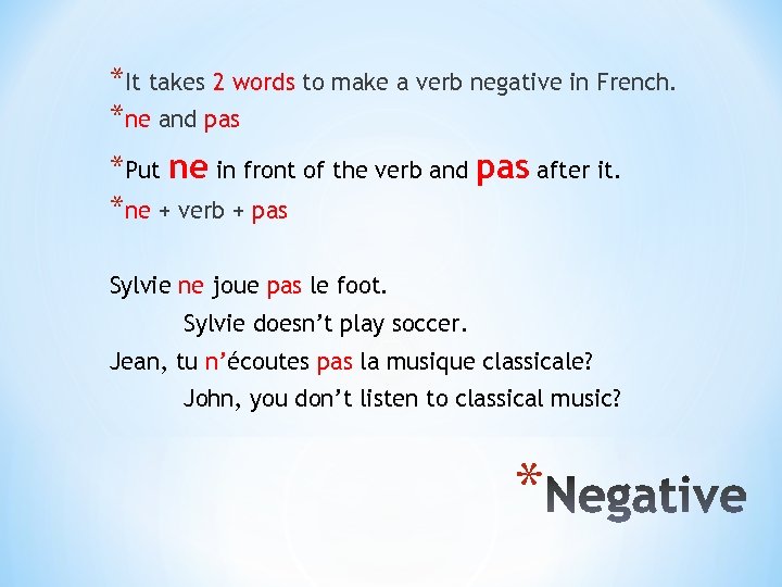 *It takes 2 words to make a verb negative in French. *ne and pas