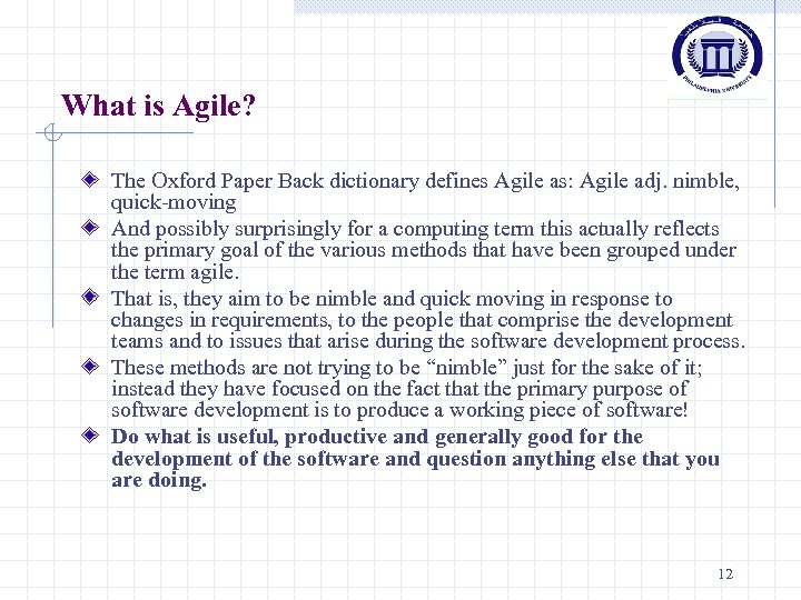 What is Agile? The Oxford Paper Back dictionary defines Agile as: Agile adj. nimble,