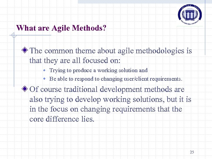 What are Agile Methods? The common theme about agile methodologies is that they are