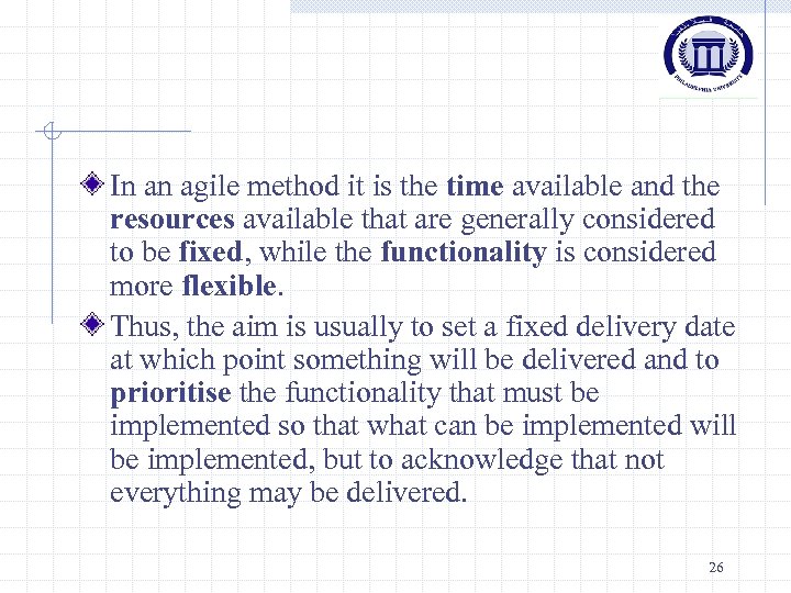 In an agile method it is the time available and the resources available that