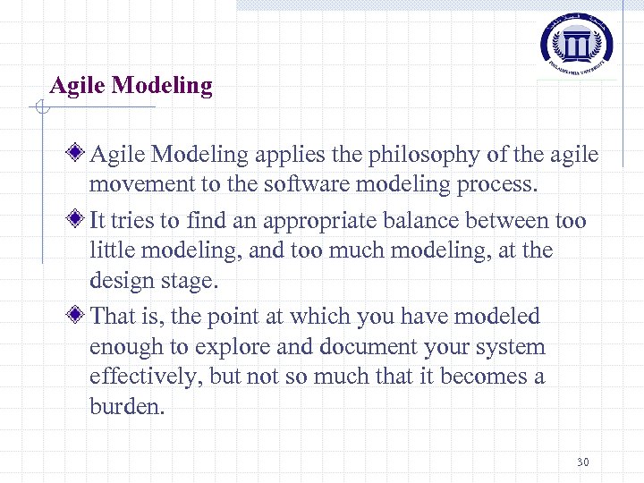 Agile Modeling applies the philosophy of the agile movement to the software modeling process.