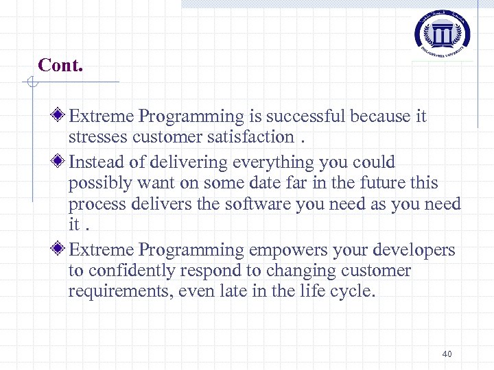 Cont. Extreme Programming is successful because it stresses customer satisfaction. Instead of delivering everything