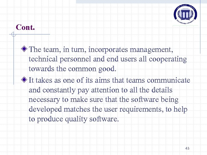Cont. The team, in turn, incorporates management, technical personnel and end users all cooperating