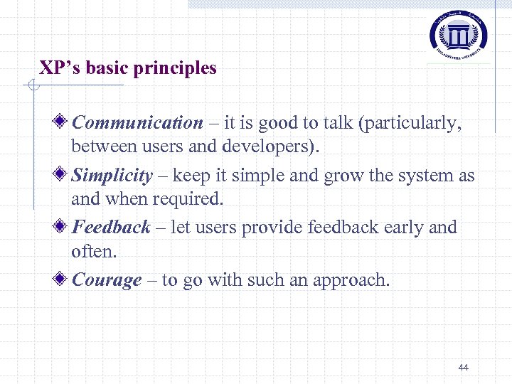 XP’s basic principles Communication – it is good to talk (particularly, between users and