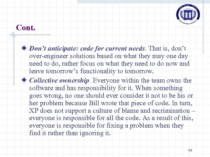 Cont. Don’t anticipate: code for current needs. That is, don’t over-engineer solutions based on