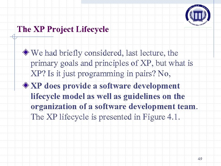 The XP Project Lifecycle We had briefly considered, last lecture, the primary goals and
