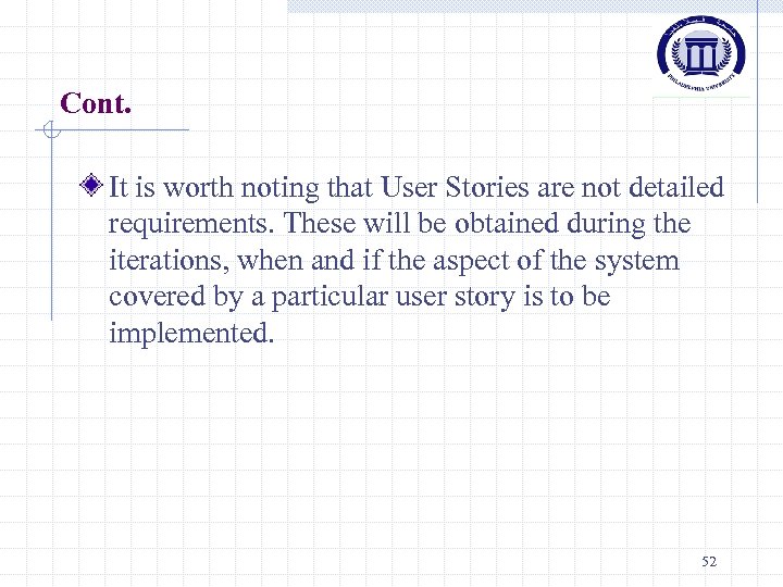 Cont. It is worth noting that User Stories are not detailed requirements. These will