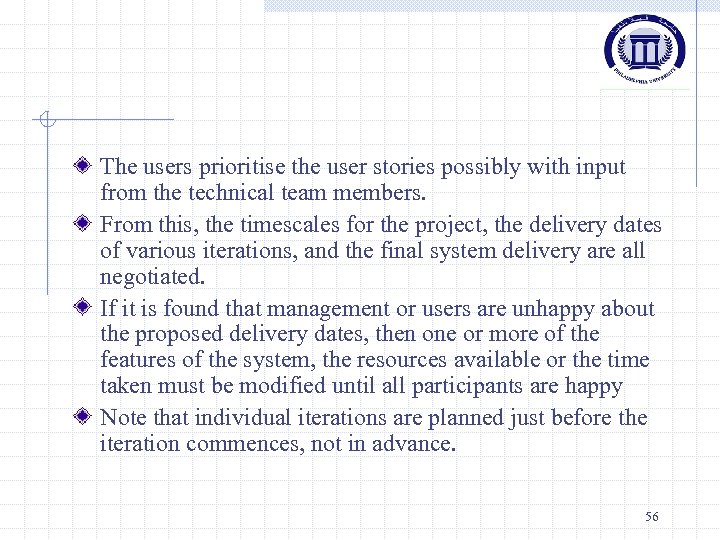 The users prioritise the user stories possibly with input from the technical team members.