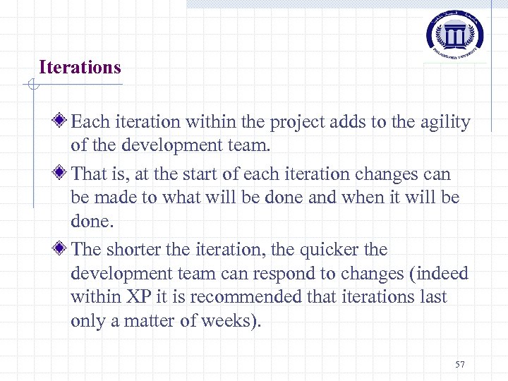 Iterations Each iteration within the project adds to the agility of the development team.