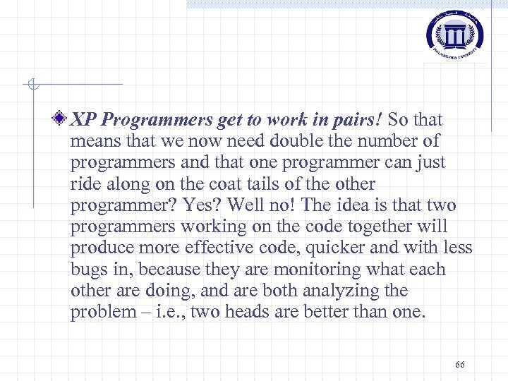 XP Programmers get to work in pairs! So that means that we now need