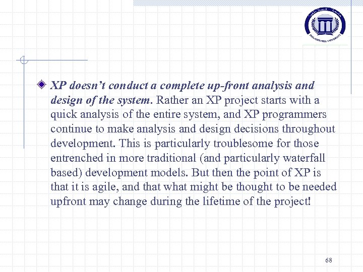 XP doesn’t conduct a complete up-front analysis and design of the system. Rather an