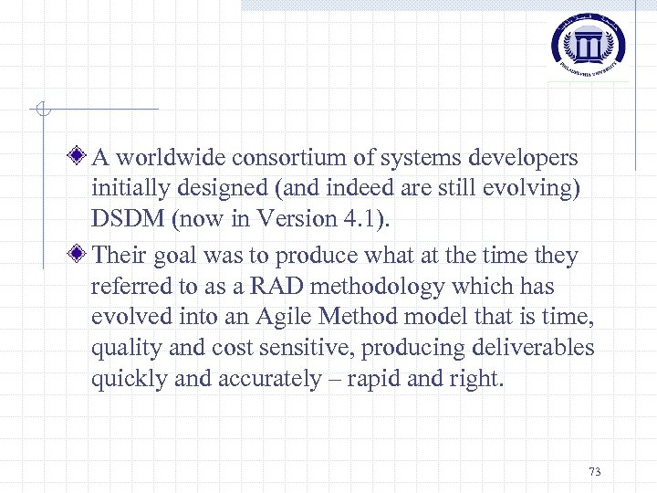 A worldwide consortium of systems developers initially designed (and indeed are still evolving) DSDM