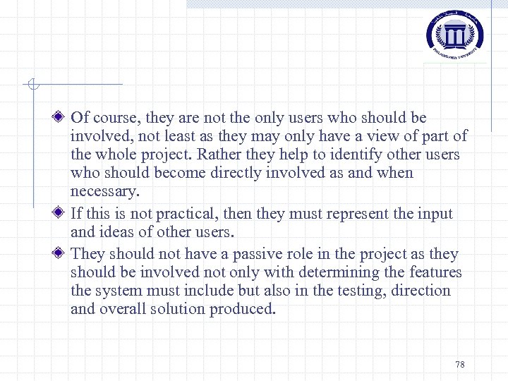 Of course, they are not the only users who should be involved, not least