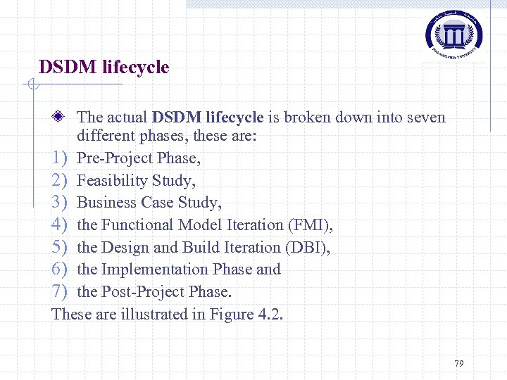 DSDM lifecycle The actual DSDM lifecycle is broken down into seven different phases, these