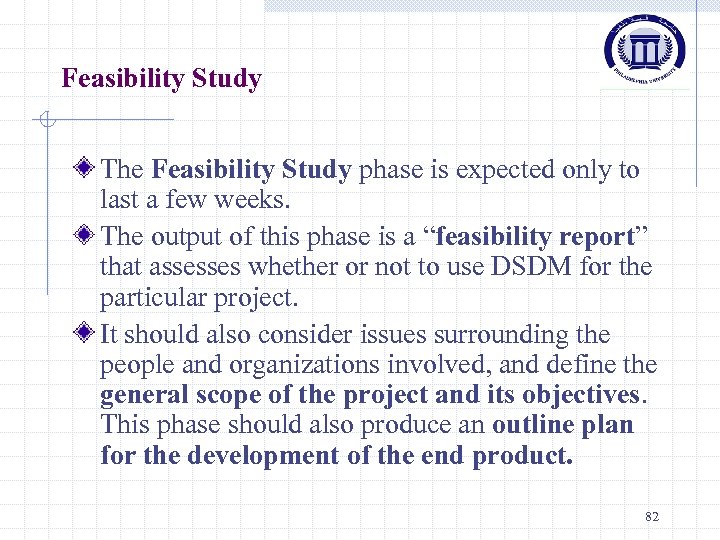 Feasibility Study The Feasibility Study phase is expected only to last a few weeks.