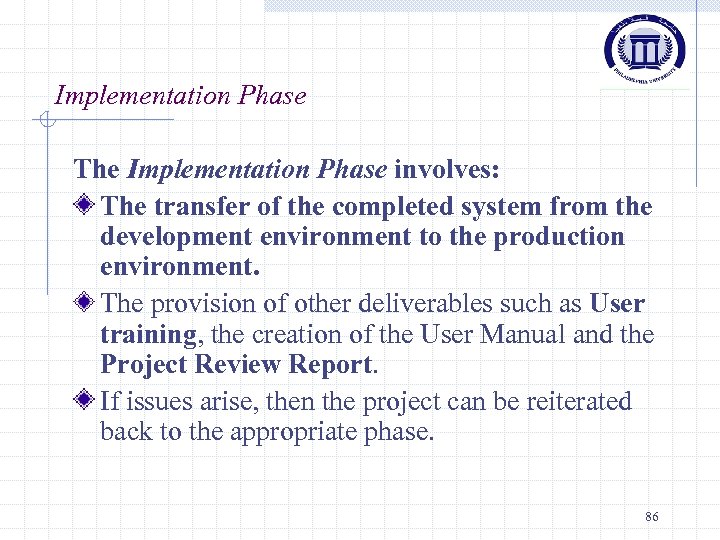 Implementation Phase The Implementation Phase involves: The transfer of the completed system from the