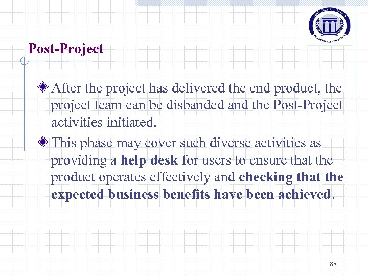 Post-Project After the project has delivered the end product, the project team can be
