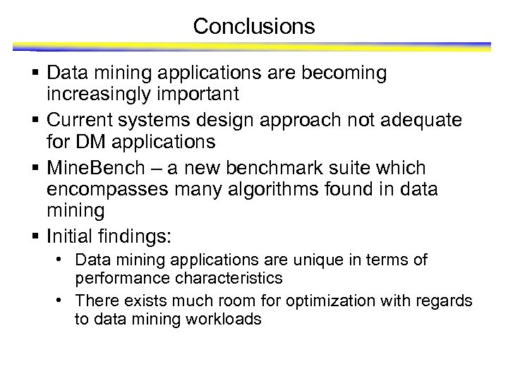 Conclusions § Data mining applications are becoming increasingly important § Current systems design approach
