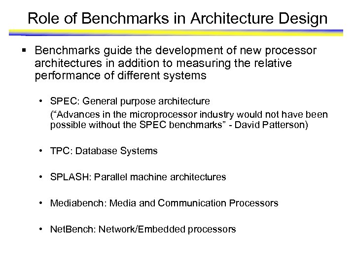 Role of Benchmarks in Architecture Design § Benchmarks guide the development of new processor