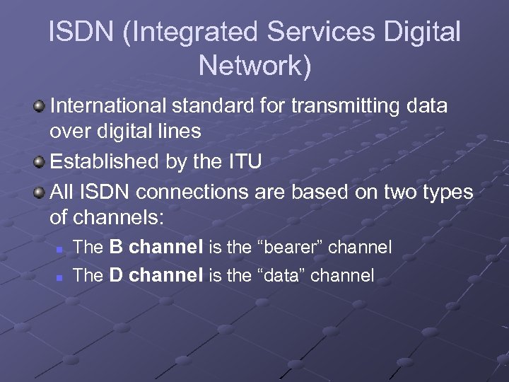 ISDN (Integrated Services Digital Network) International standard for transmitting data over digital lines Established