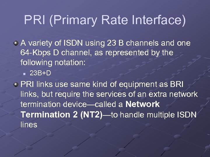 PRI (Primary Rate Interface) A variety of ISDN using 23 B channels and one