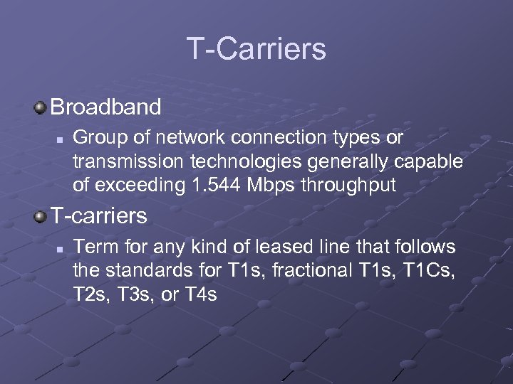 T-Carriers Broadband n Group of network connection types or transmission technologies generally capable of