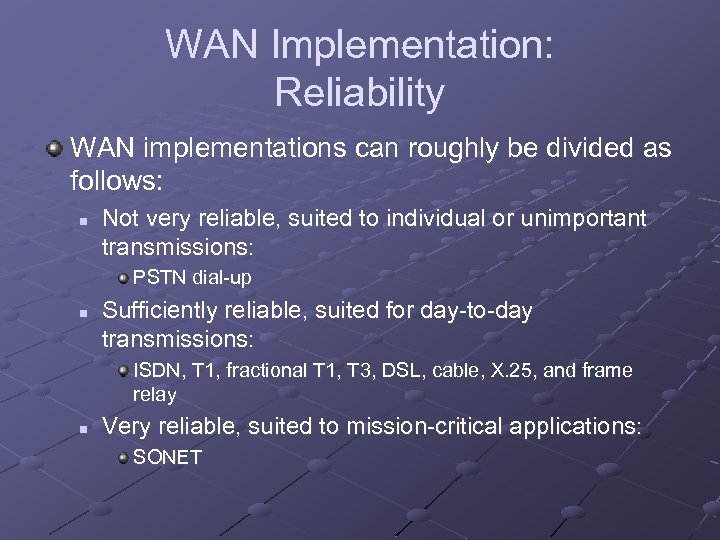 WAN Implementation: Reliability WAN implementations can roughly be divided as follows: n Not very