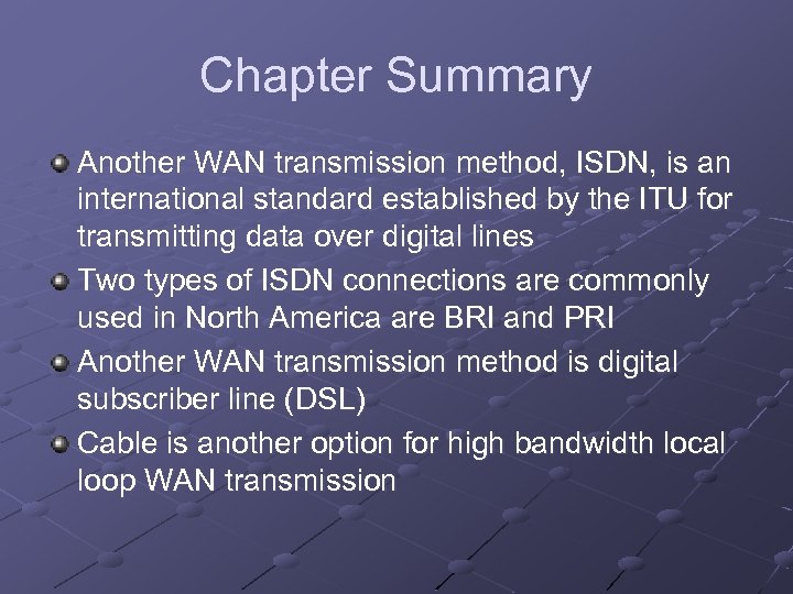 Chapter Summary Another WAN transmission method, ISDN, is an international standard established by the